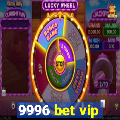 9996 bet vip